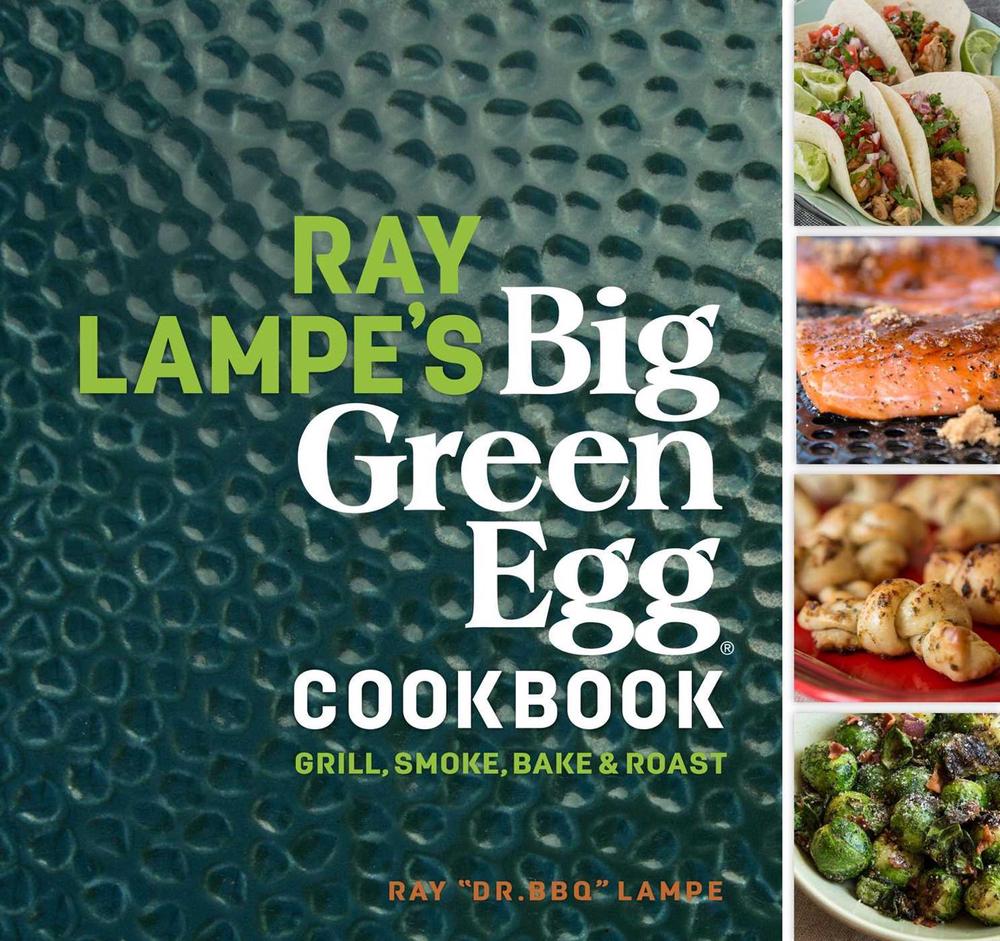 Ray Lampe's Big Green Egg Cookbook, 9781449475857