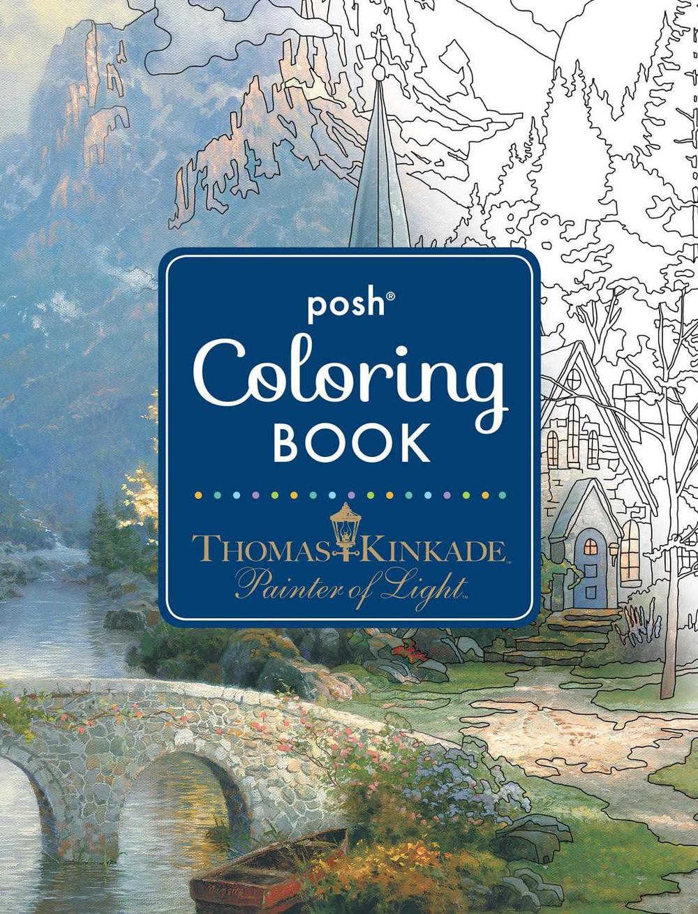 Posh Adult Coloring Book: Thomas Kinkade Designs for Inspiration & Relaxation by Thomas Kinkade - ISBN: 9781449478872