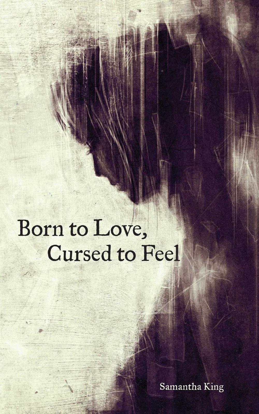 Born to Love, Cursed to Feel by Samantha King - ISBN: 9781449480950