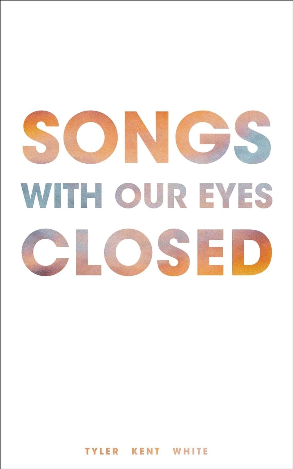 Songs With Our Eyes Closed by Tyler Kent White - ISBN: 9781449486501