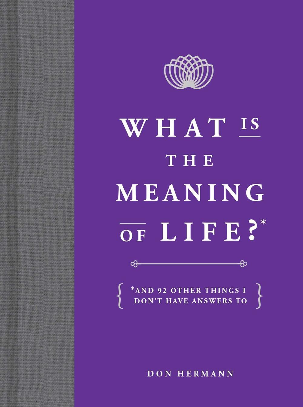 What Is the Meaning of Life? by Don Hermann - ISBN: 9781449486716