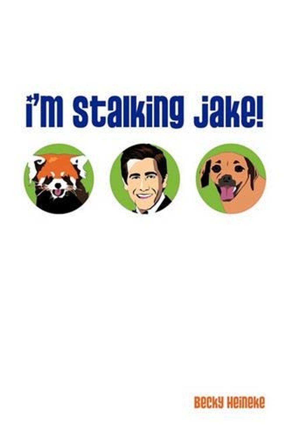 I'm Stalking Jake! by Becky Heineke - ISBN: 9781450252133