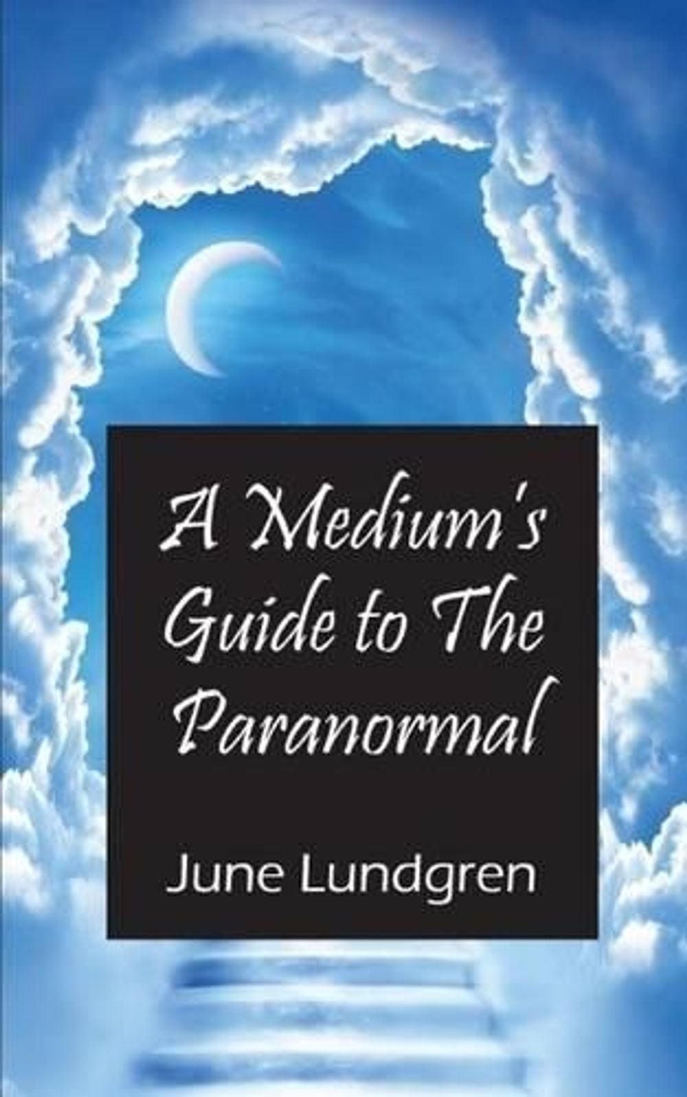 A Mediums Guide to the Paranormal by June A. Lundgren - ISBN: 9781450766494