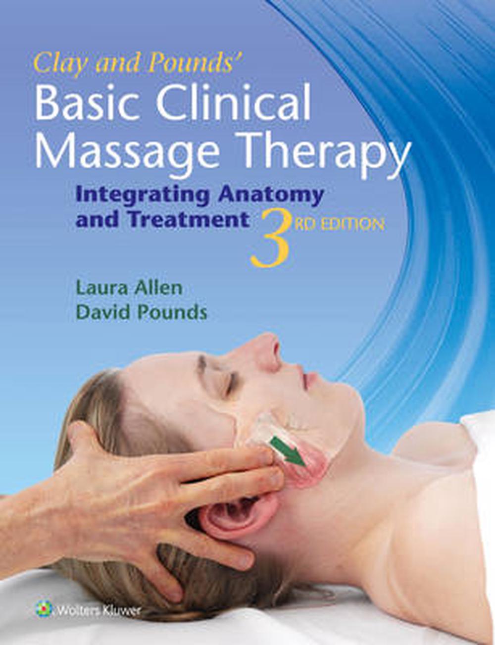 Clay And Pounds Basic Clinical Massage Therapy Integrating Anatomy And Treatment 3rd Edition By