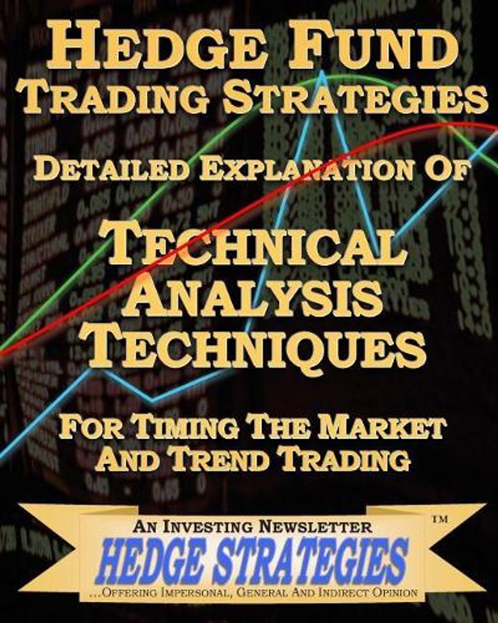 Hedge Fund Trading Strategies Detailed Explanation Of Technical Analysis Techniques For Timing The Market And Trend Trading by An Investing Newslette Hedge Strategies - ISBN: 9781451516791