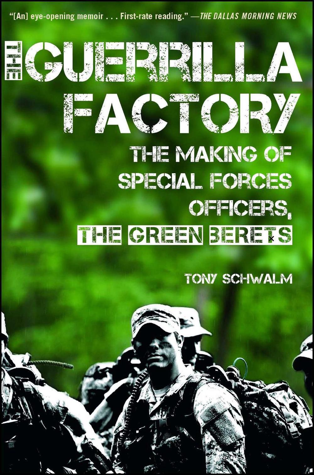 The Guerrilla Factory: The Making of Special Forces Officers, the Green Berets by Tony Schwalm - ISBN: 9781451623611