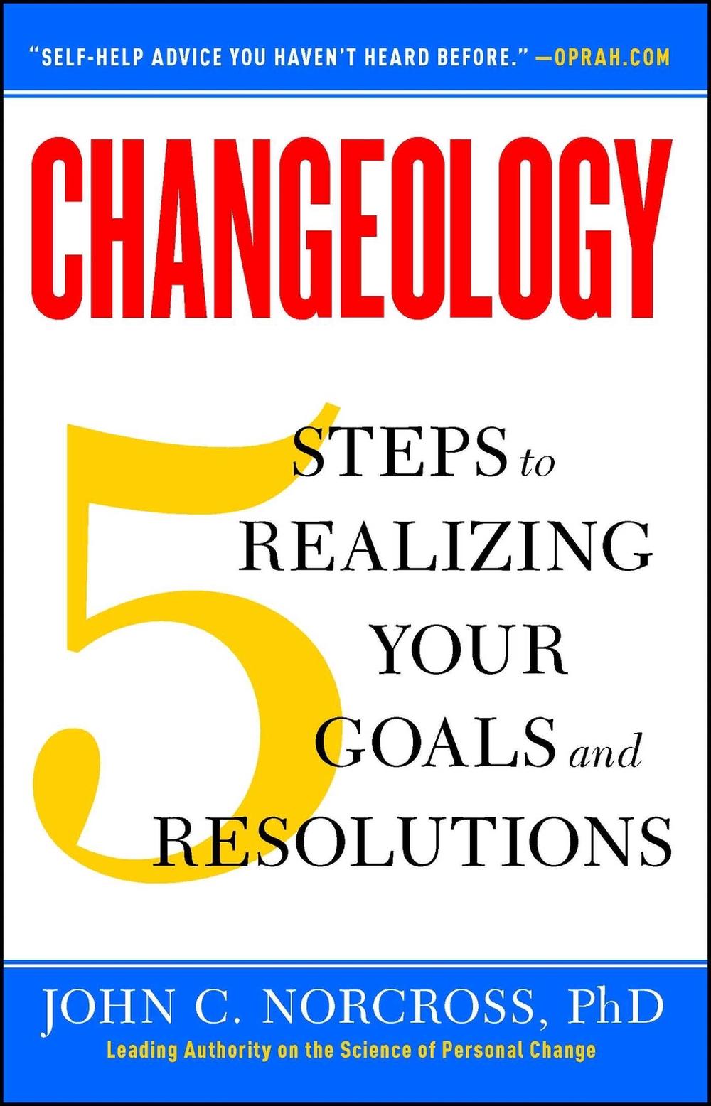 Changeology: 5 Steps to Realizing Your Goals and Resolutions by John C. Norcross - ISBN: 9781451657623