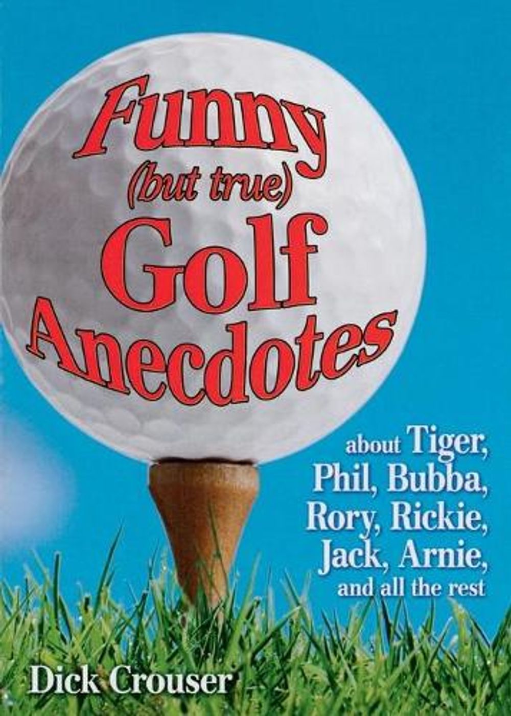 Funny (but true) Golf Anecdotes by Dick Crouser - ISBN: 9781451670769