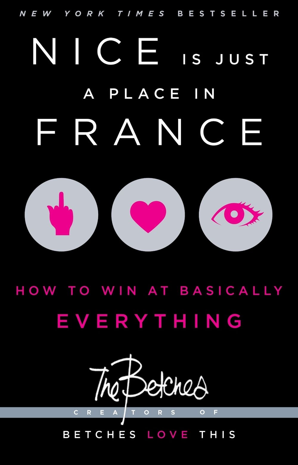 Nice Is Just a Place in France: How to Win at Basically Everything by Betches - ISBN: 9781451687767