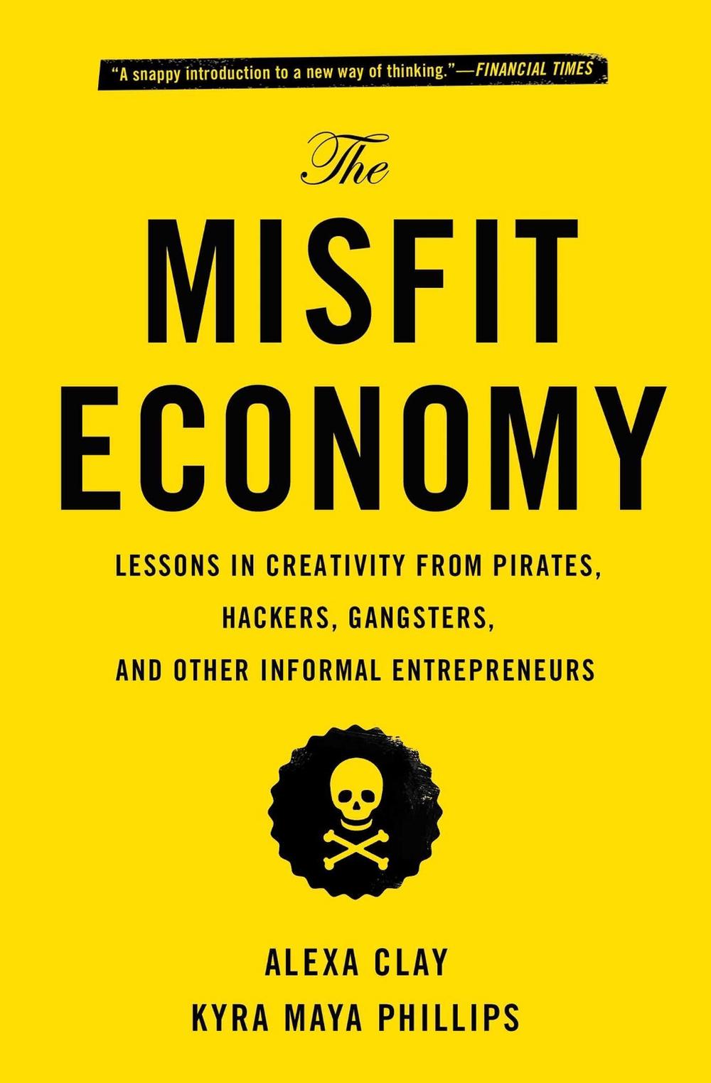 The Misfit Economy: Lessons in Creativity from Pirates, Hackers, Gangsters and Other Informal Entrepreneurs, 9781451688832