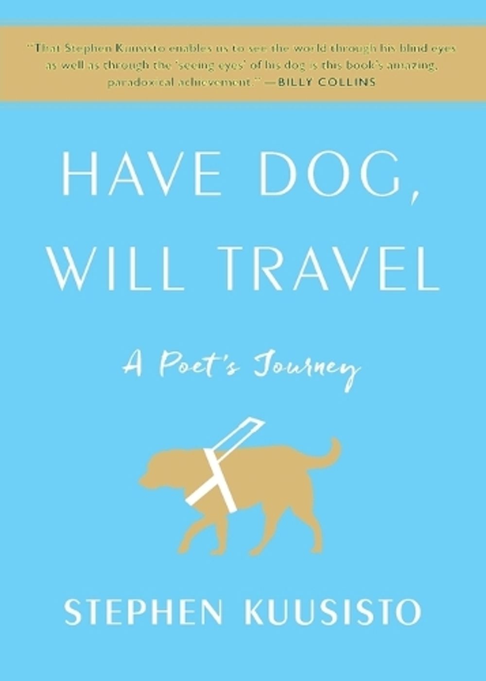 Have Dog, Will Travel by Stephen Kuusisto - ISBN: 9781451689808