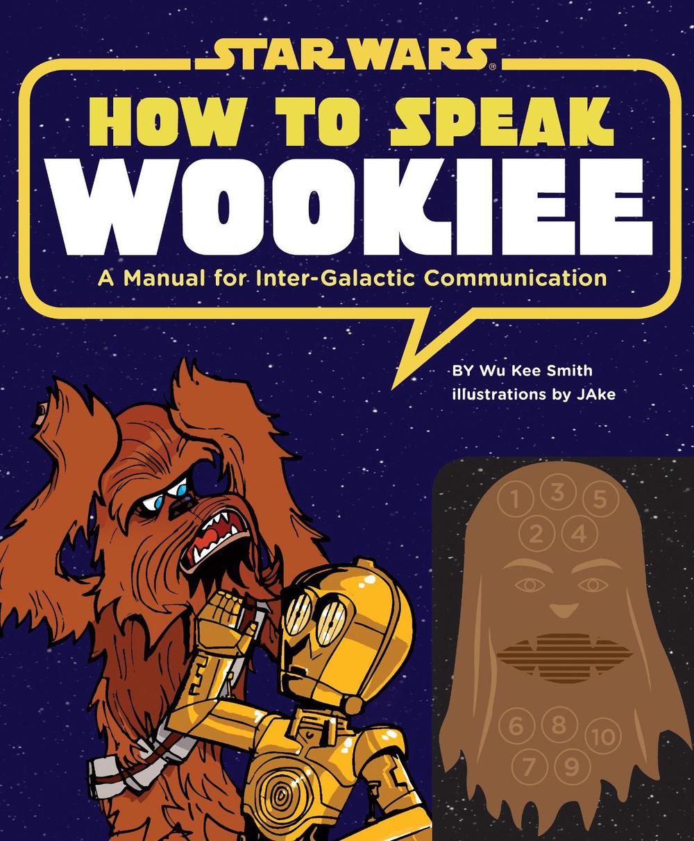How to Speak Wookiee by Wu Kee Smith, Hardcover, 9781452102559