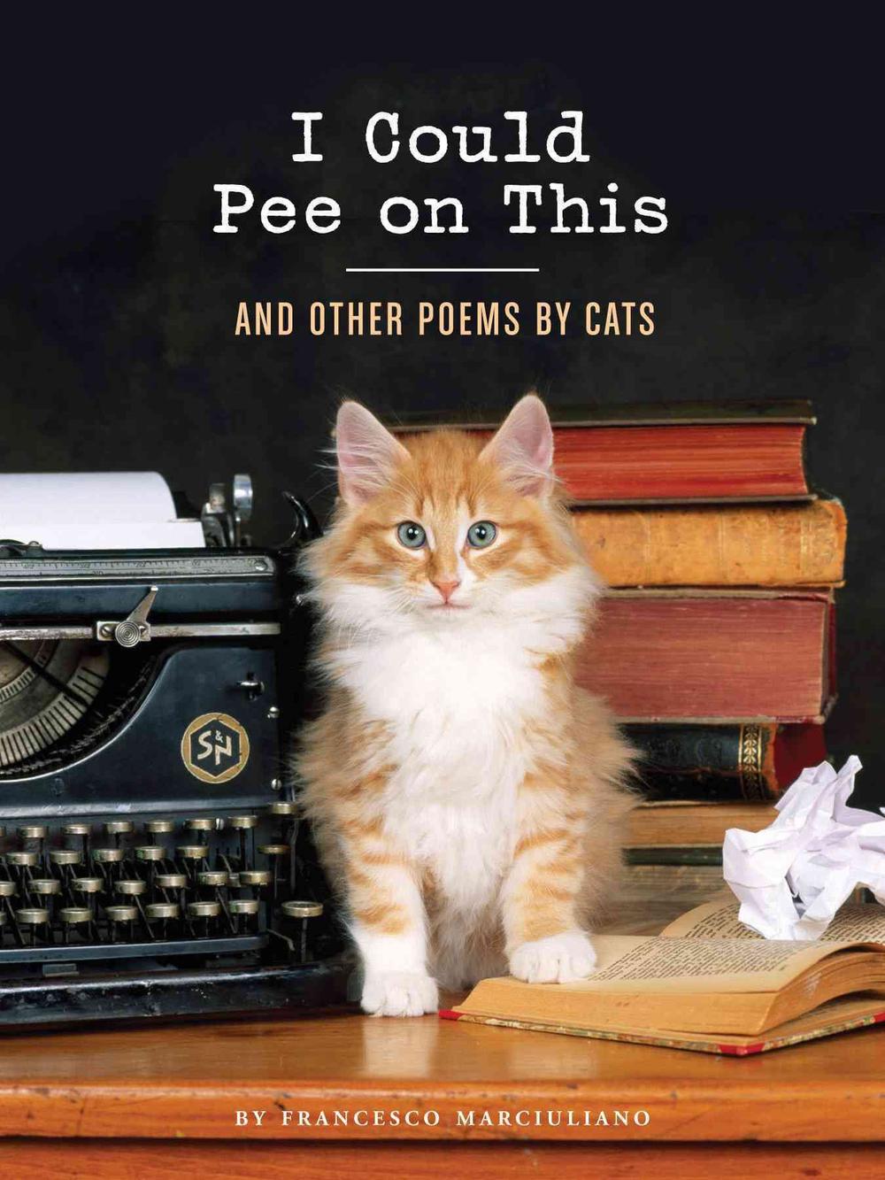I Could Pee on This: And Other Poems by Cats, 9781452110585