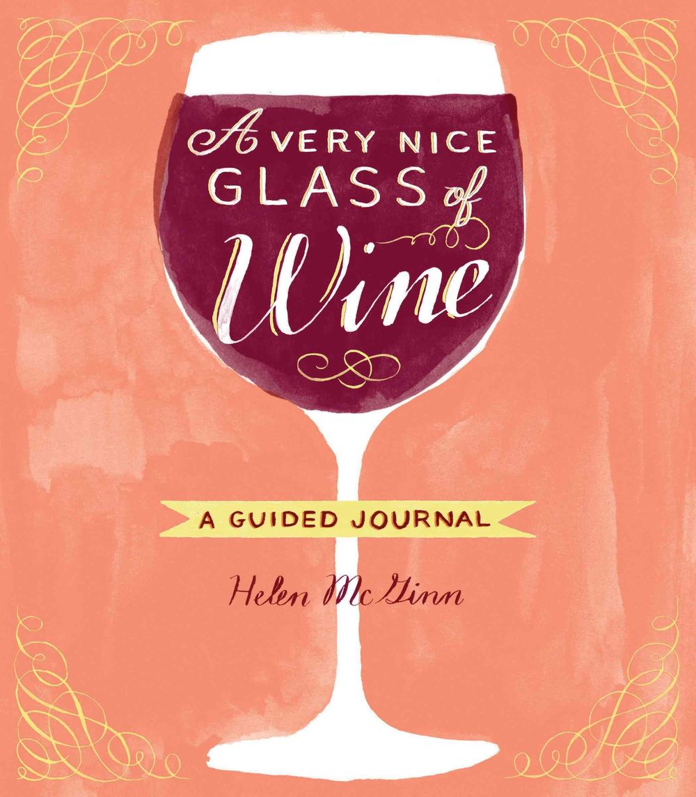 A Very Nice Glass of Wine: A Guided Journal by Helen McGinn - ISBN: 9781452127972