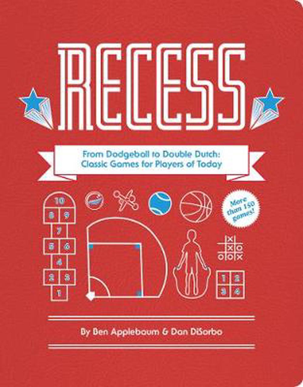 Recess: From Dodgeball to Double Dutch: Classic Games for Players of Today, 9781452138503