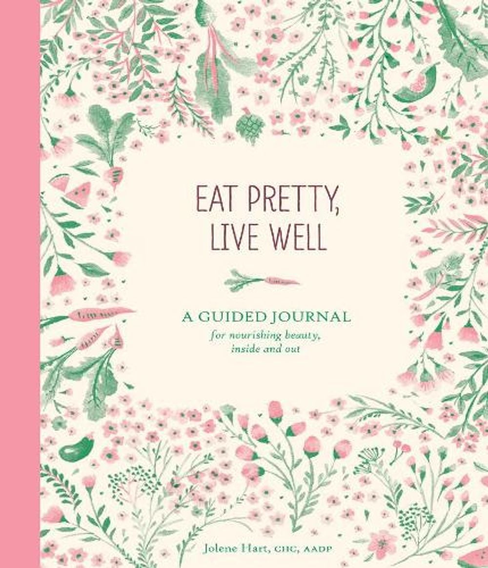 Eat Pretty, Live Well by Jolene Hart - ISBN: 9781452151922