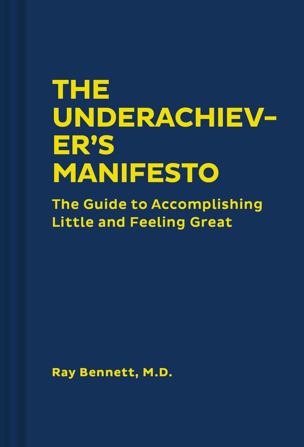 The Underachiever's Manifesto by Ray Bennett - ISBN: 9781452184630