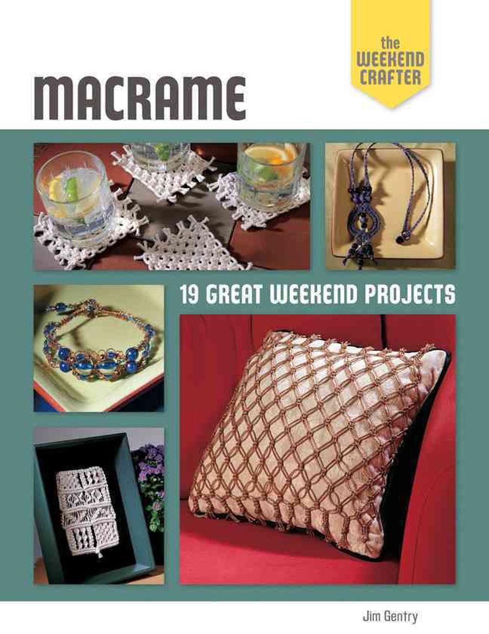 The Weekend Crafter: Macrame, 9781454701804