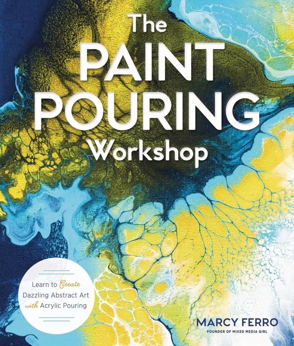 The Paint Pouring Workshop by Marcy Ferro - ISBN: 9781454711124