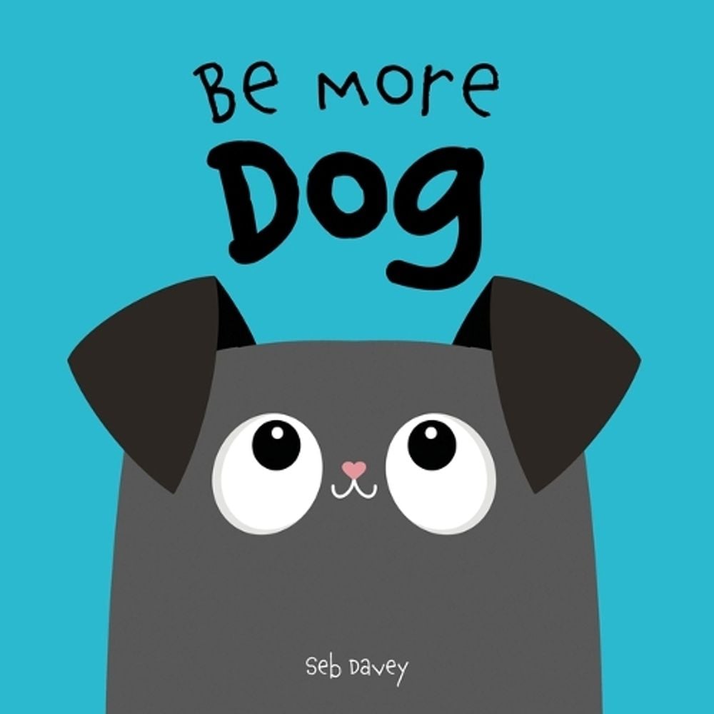 Be More Dog by Seb Davey - ISBN: 9781454713500