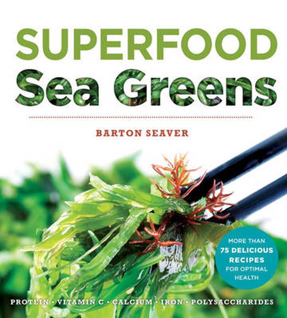 Superfood Seagreens: A Guide to Cooking with Power-Packed Seaweed, 9781454917397