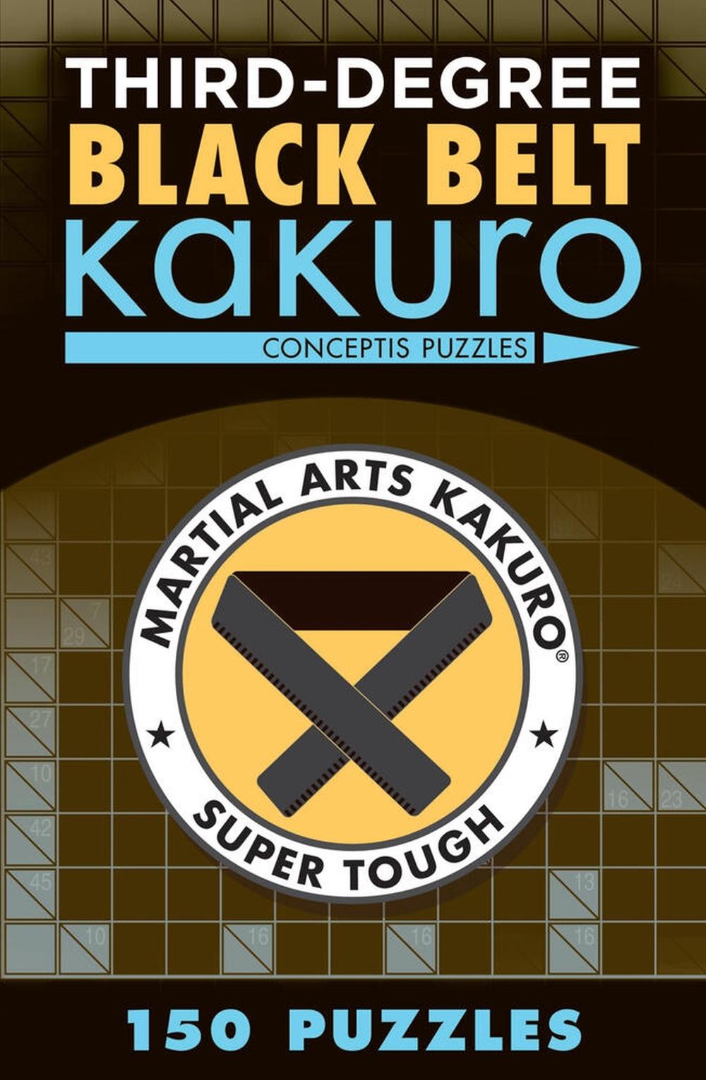 Third-Degree Black Belt Kakuro by Conceptis Puzzles - ISBN: 9781454918363