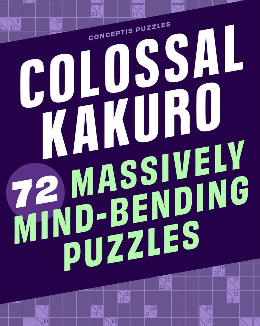 Colossal Kakuro: 72 Massively Mind-Bending Puzzles by Conceptis Puzzles - ISBN: 9781454935391