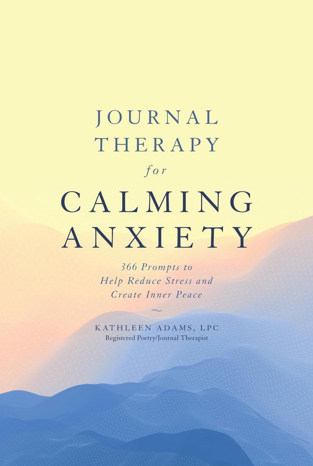 Kathleen Adams Journal Therapy for Calming Anxiety, 9781454940135