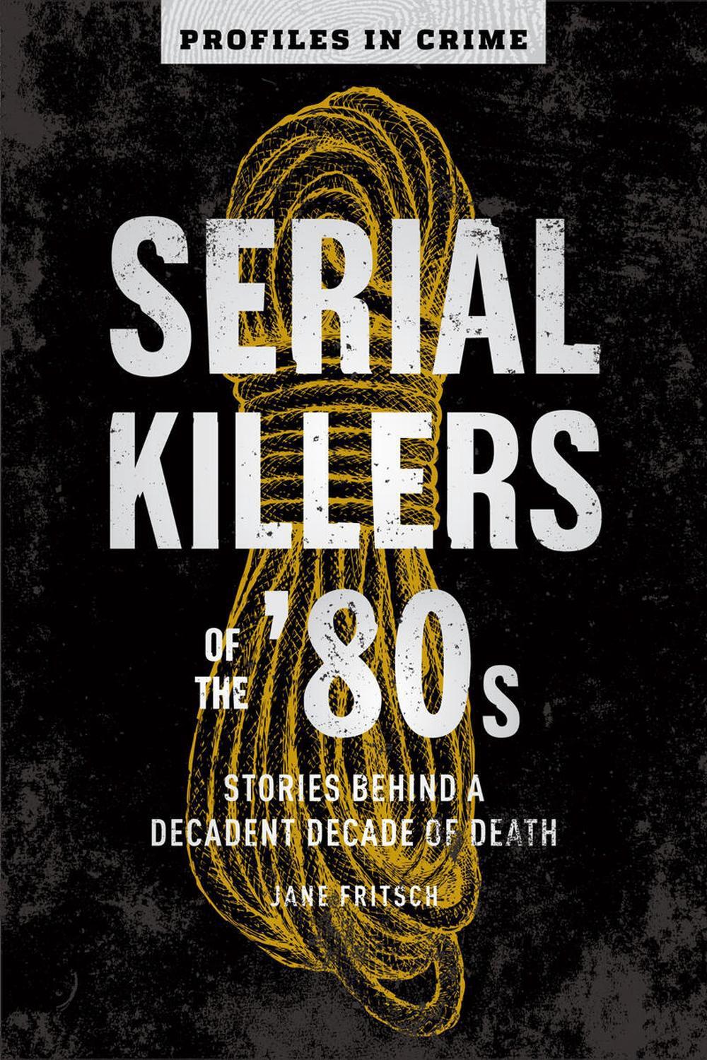 Serial Killers of the '80s by Jane Fritsch - ISBN: 9781454941682