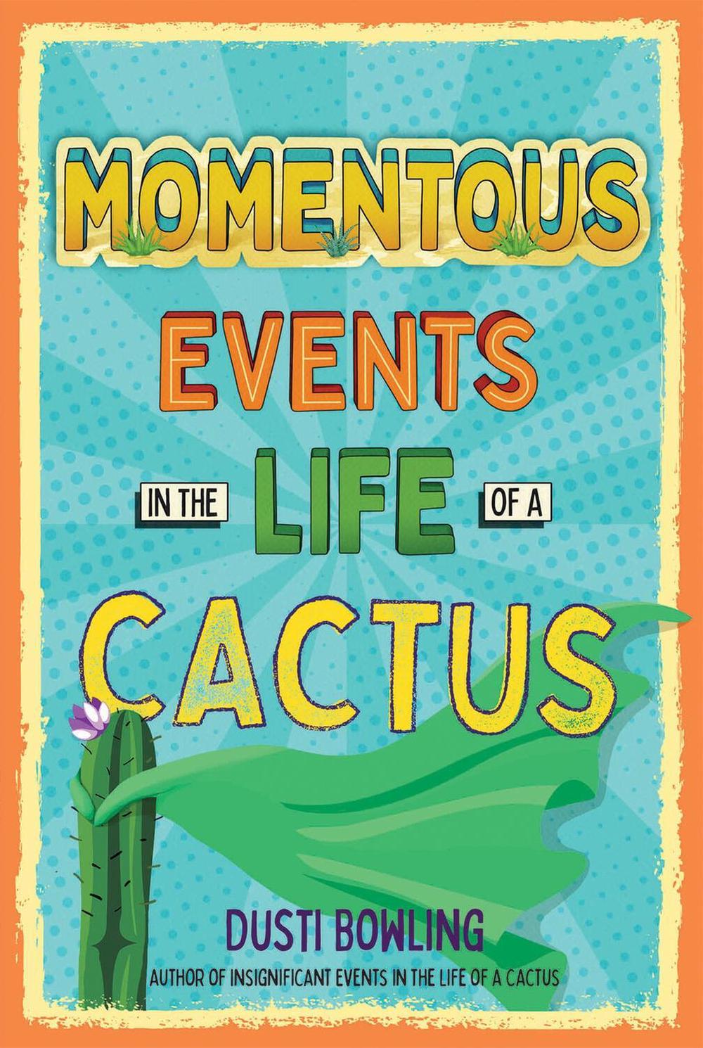 Momentous Events in the Life of a Cactus by Dusti Bowling - ISBN: 9781454943358