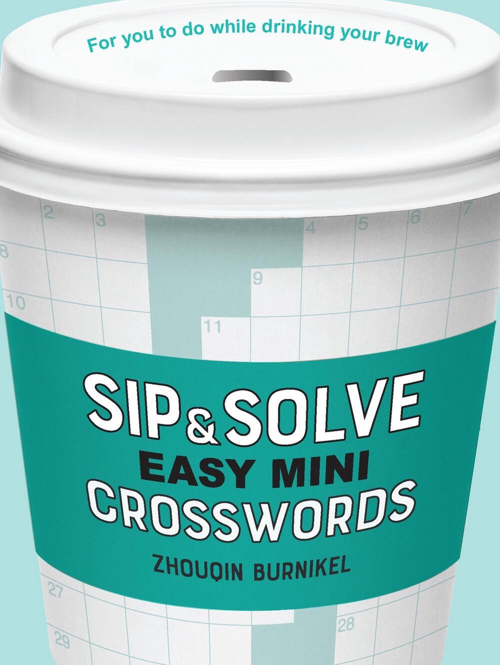 Sip & Solve Easy Mini Crosswords by Zhouqin Burnikel - ISBN: 9781454947950