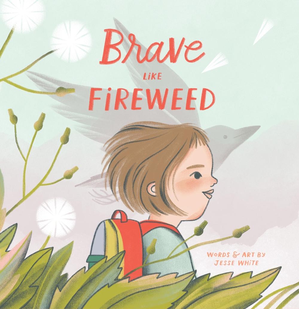 Brave Like Fireweed by Jesse White - ISBN: 9781454949718