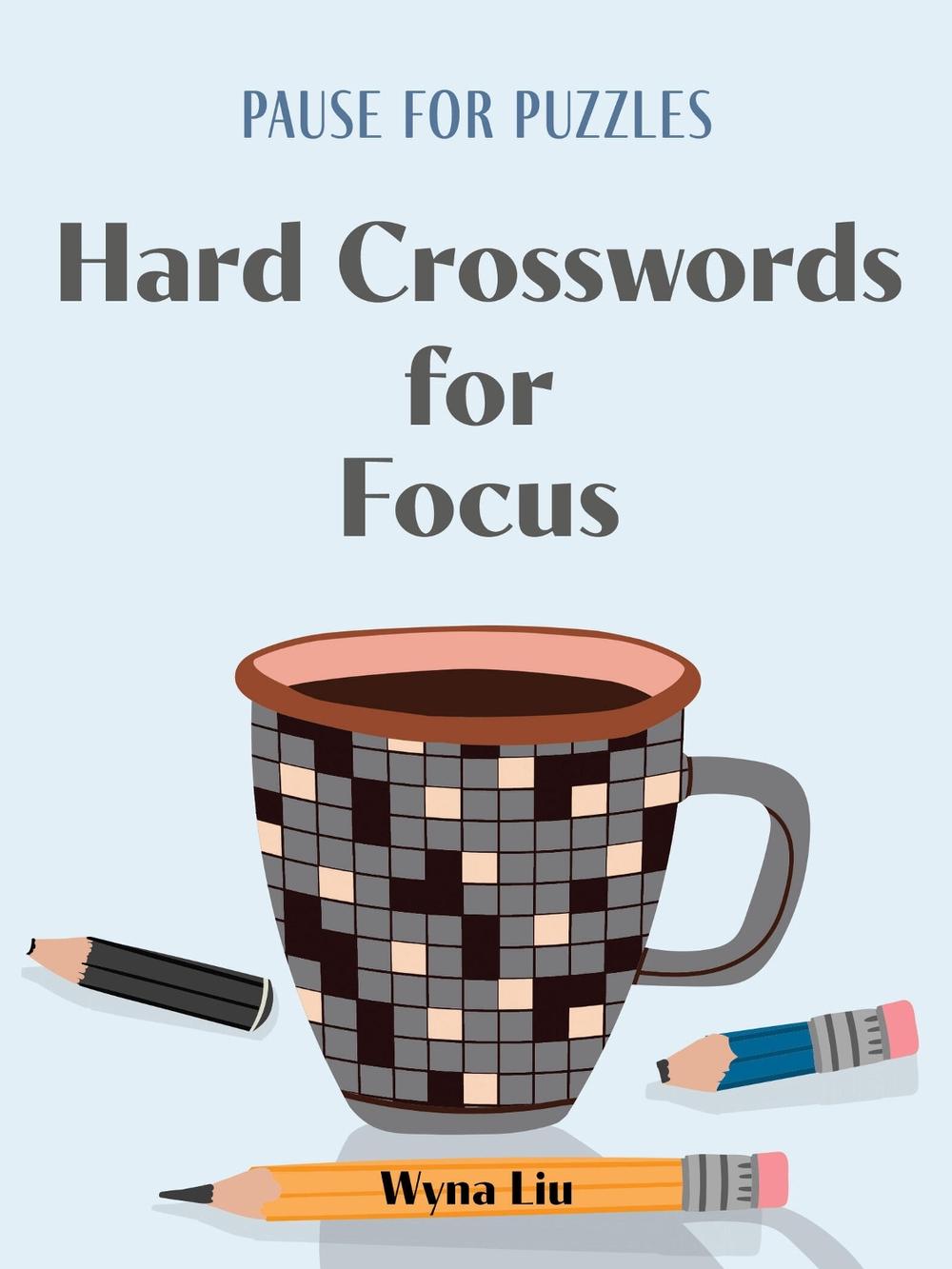 Pause for Puzzles: Hard Crosswords for Focus by Wyna Liu - ISBN: 9781454950271
