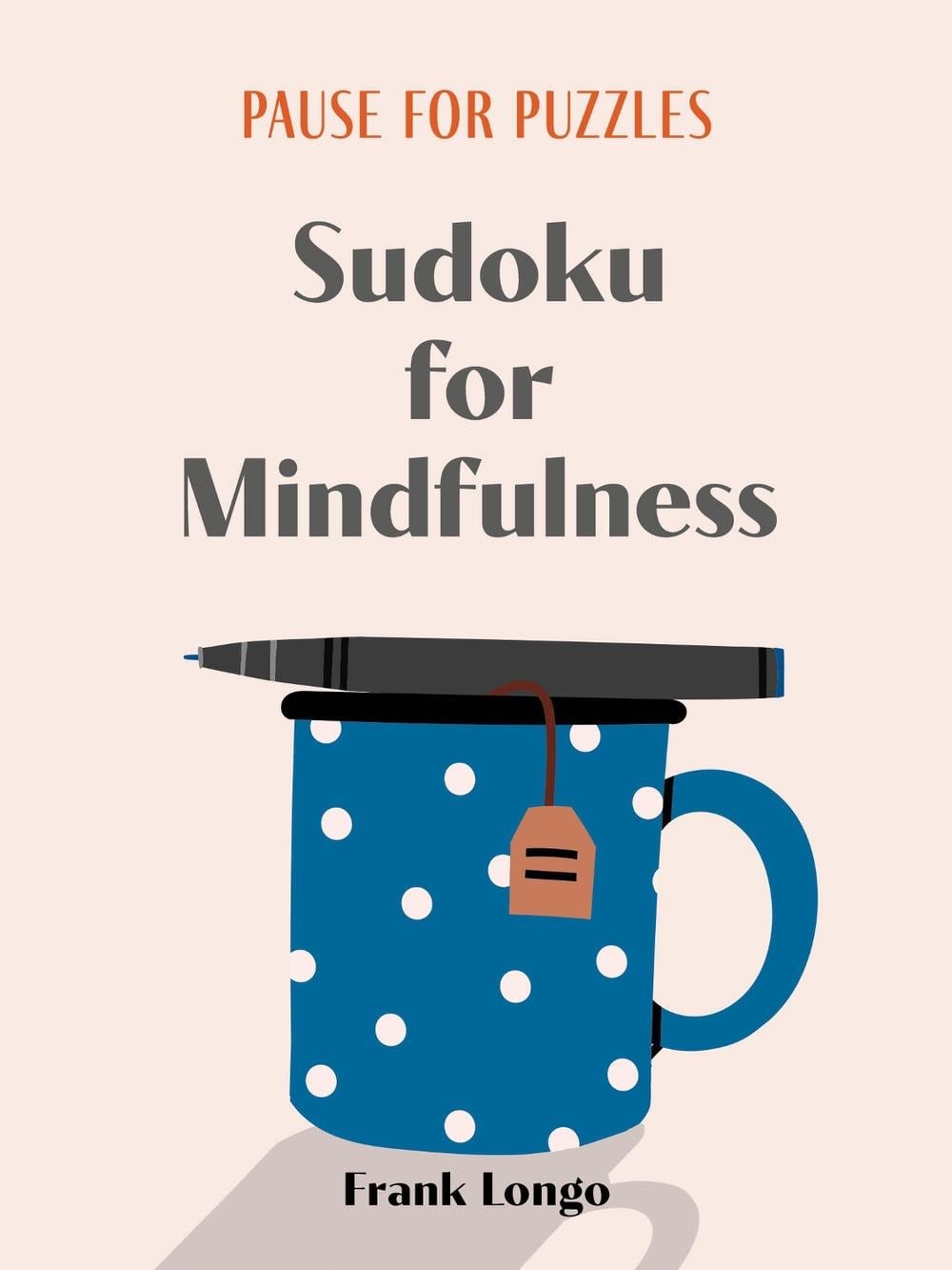 Pause for Puzzles: Sudoku for Mindfulness by Frank Longo - ISBN: 9781454950288