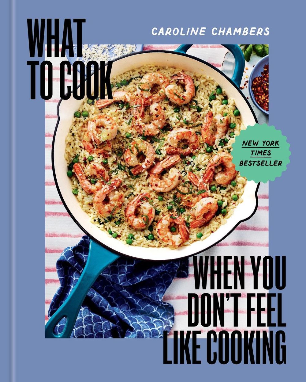 What to Cook When You Don't Feel Like Cooking - A Cookbook by Caroline Chambers - ISBN: 9781454952718