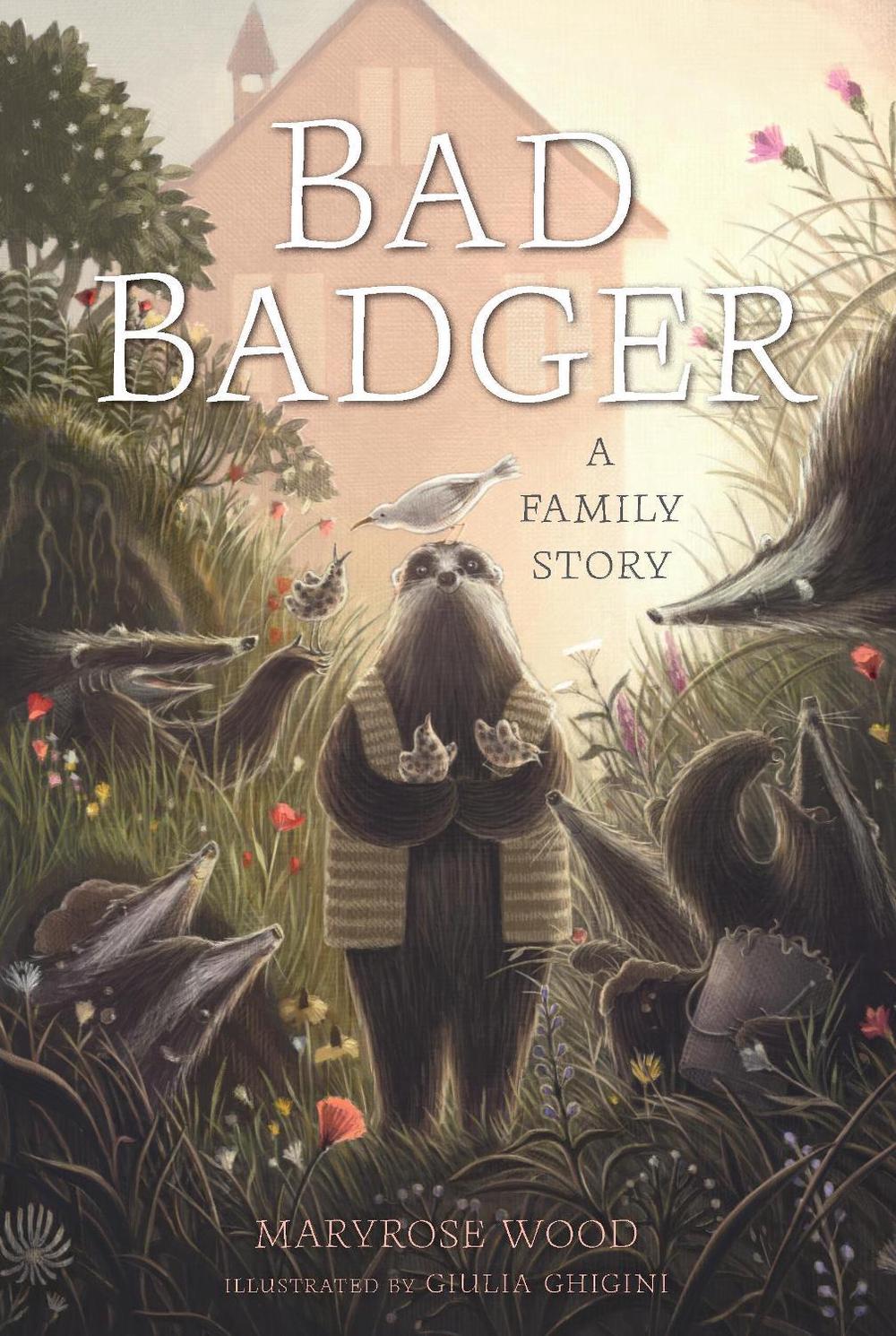Bad Badger: A Family Story by Maryrose Wood - ISBN: 9781454953487