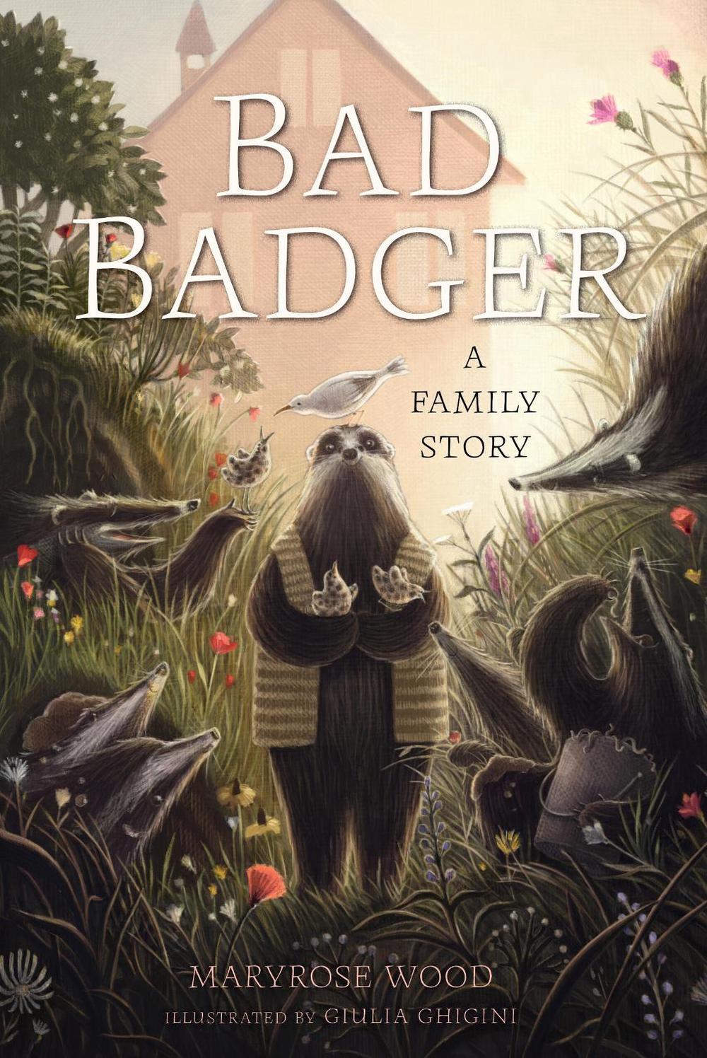 Bad Badger: A Family Story by Maryrose Wood - ISBN: 9781454953494