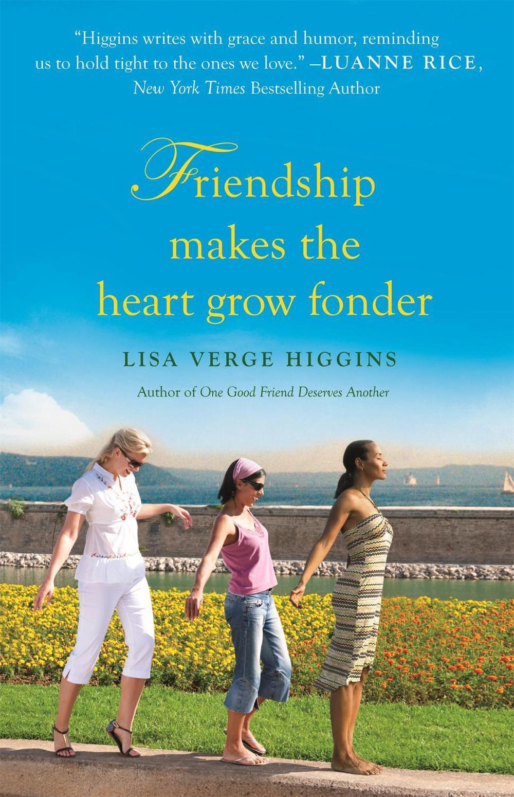 Friendship Makes the Heart Grow Fonder by Lisa Verge Higgins - ISBN: 9781455500314