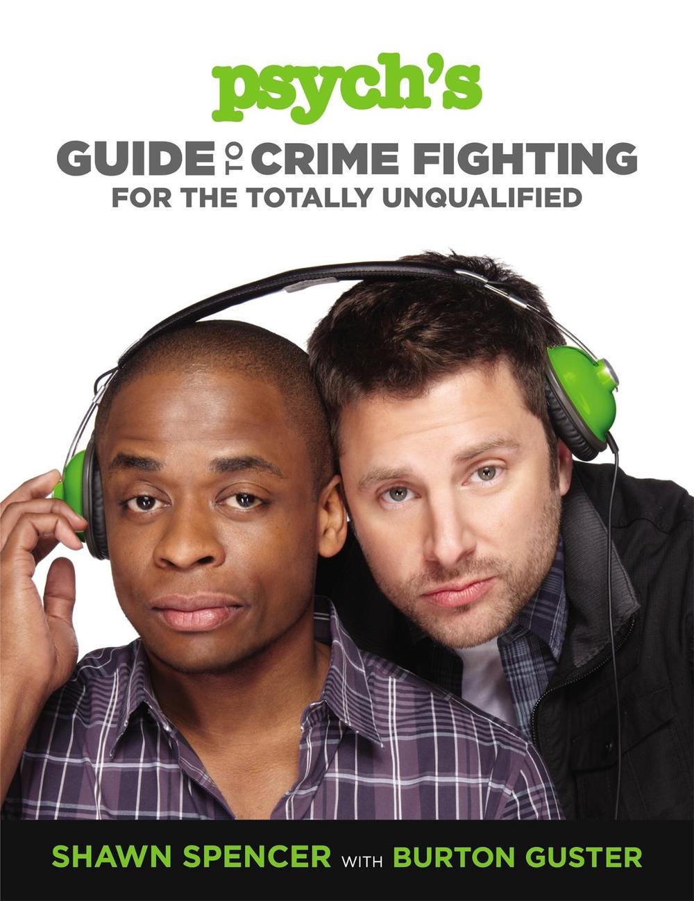 Psych's Guide to Crime Fighting for the Totally Unqualified, 9781455512867