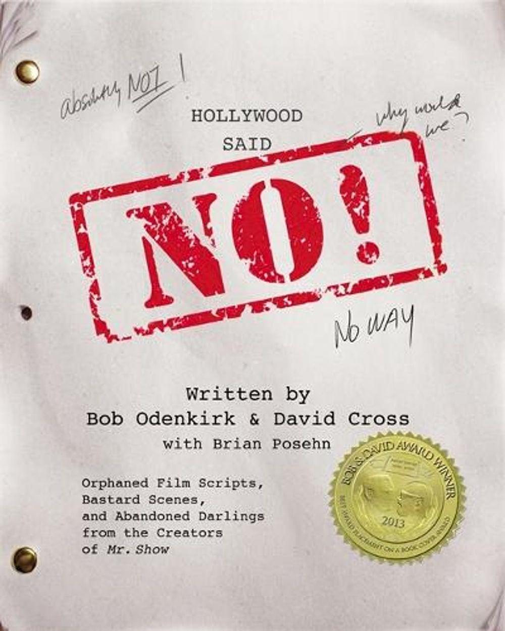 Hollywood Said No!: Orphaned Film Scripts, Bastard Scenes, and Abandoned Darlings from the Creators of Mr. Show by David Cross - ISBN: 9781455526307