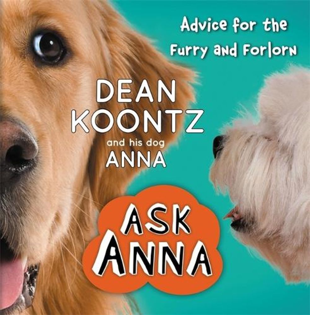 Ask Anna: Advice for the Furry and Forlorn by Dean R. Koontz - ISBN: 9781455530809