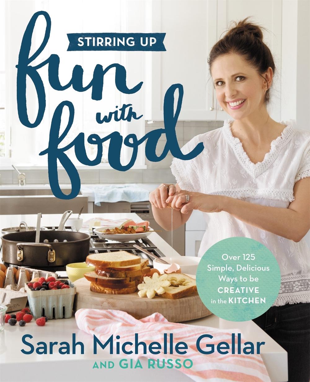 Stirring Up Fun with Food by Sarah Michelle Gellar - ISBN: 9781455538744