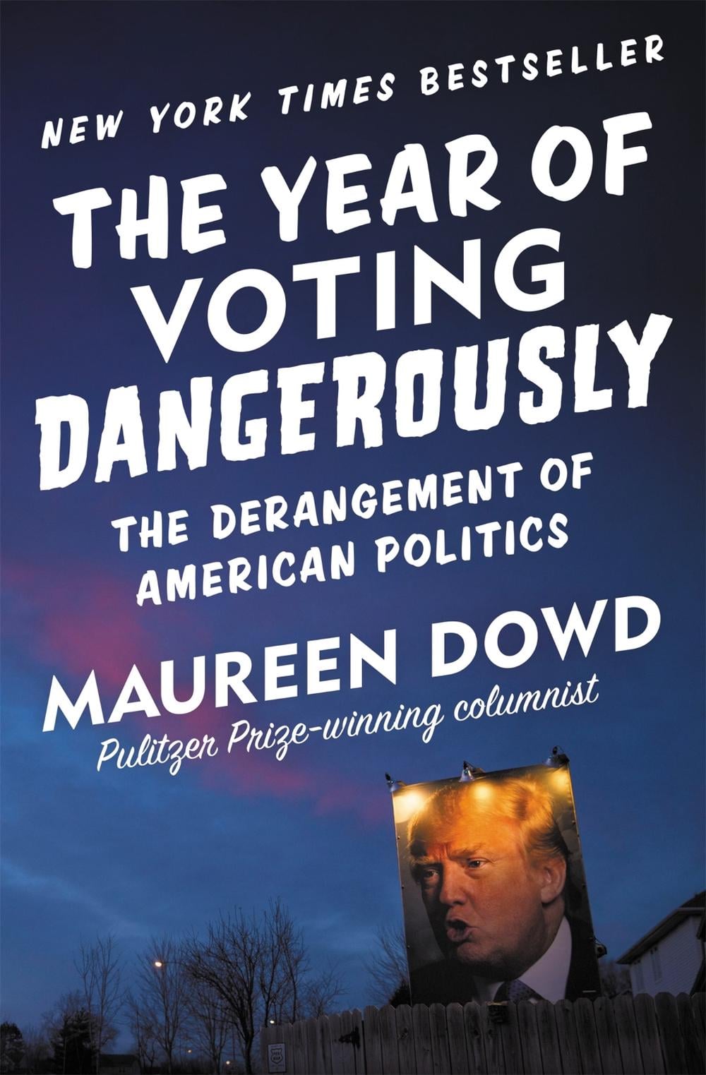 The Year of Voting Dangerously by Maureen Dowd - ISBN: 9781455539253