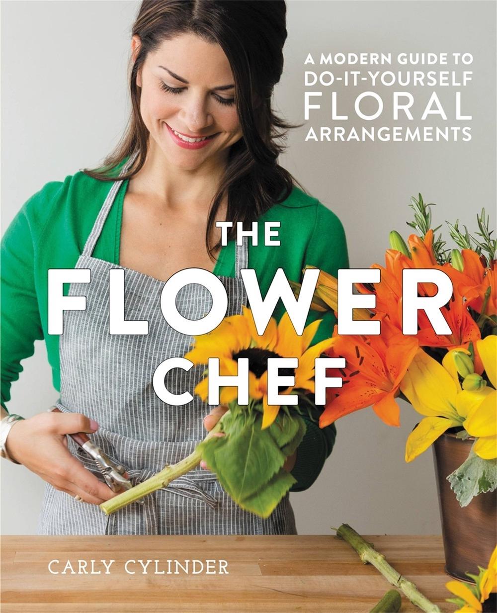 The Flower Chef by Carly Cylinder - ISBN: 9781455555499