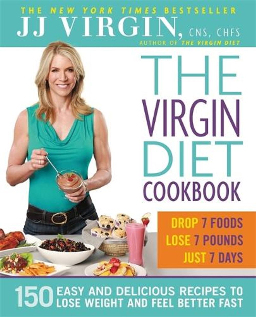 The Virgin Diet Cookbook: 150 Easy and Delicious Recipes to Lose Weight and Feel Better Fast by J.J. Virgin - ISBN: 9781455557035