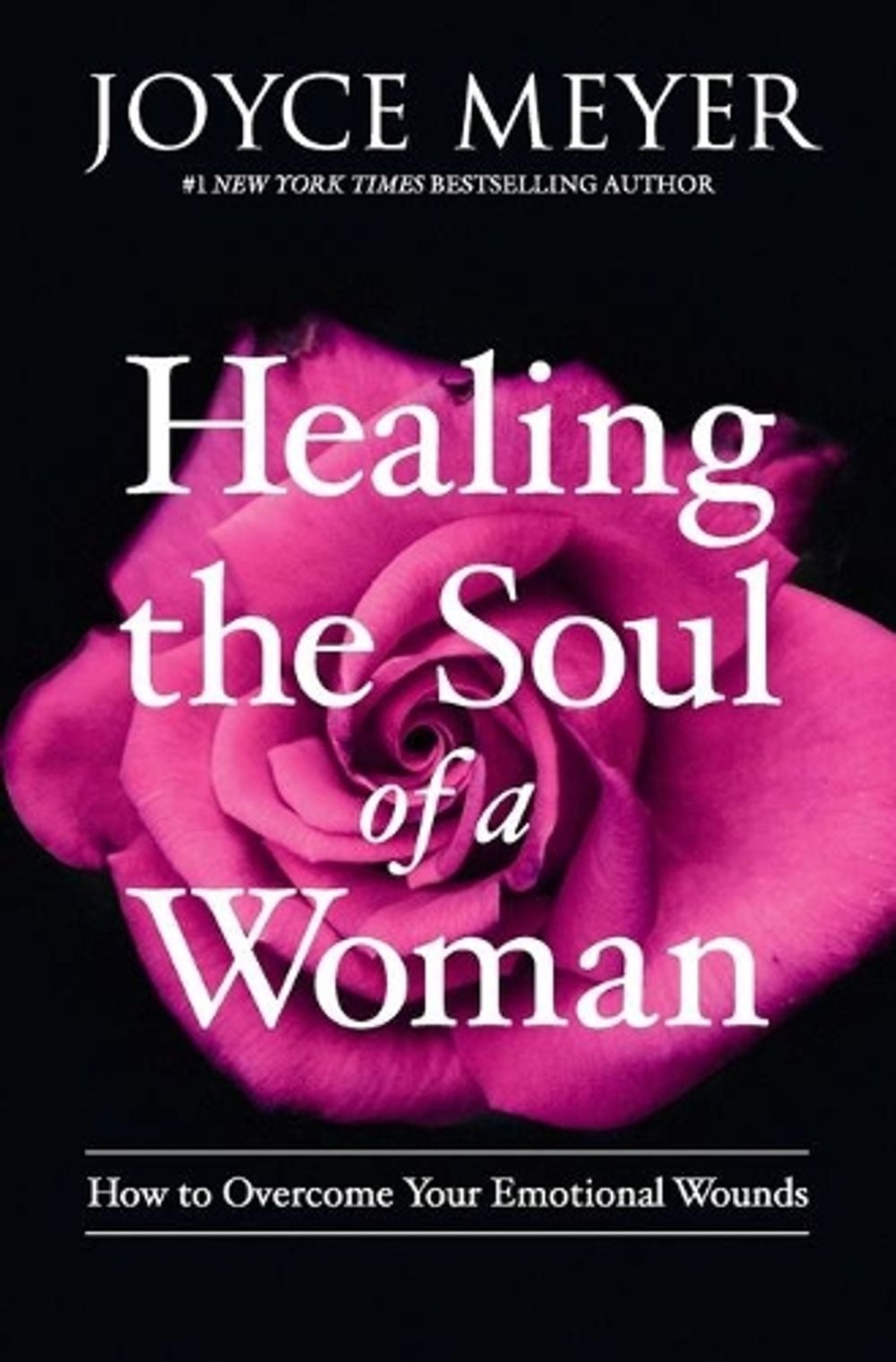 Healing the Soul of a Woman: How to Overcome Your Emotional Wounds by Joyce Meyer - ISBN: 9781455560257