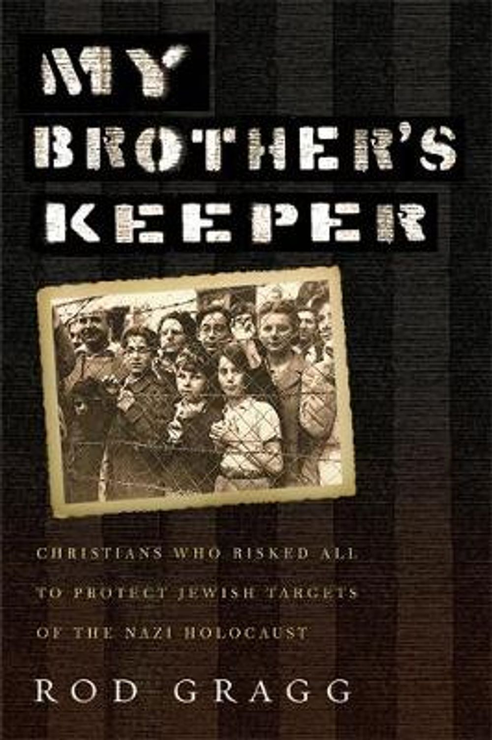 My Brother's Keeper: Christians Who Risked All to Protect Jewish Targets of the Nazi Holocaust by Rod Gragg - ISBN: 9781455566297