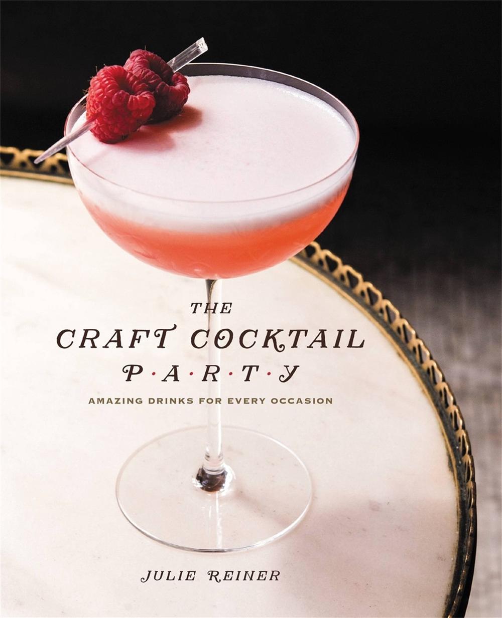 The Craft Cocktail Party by Julie Reiner - ISBN: 9781455581597