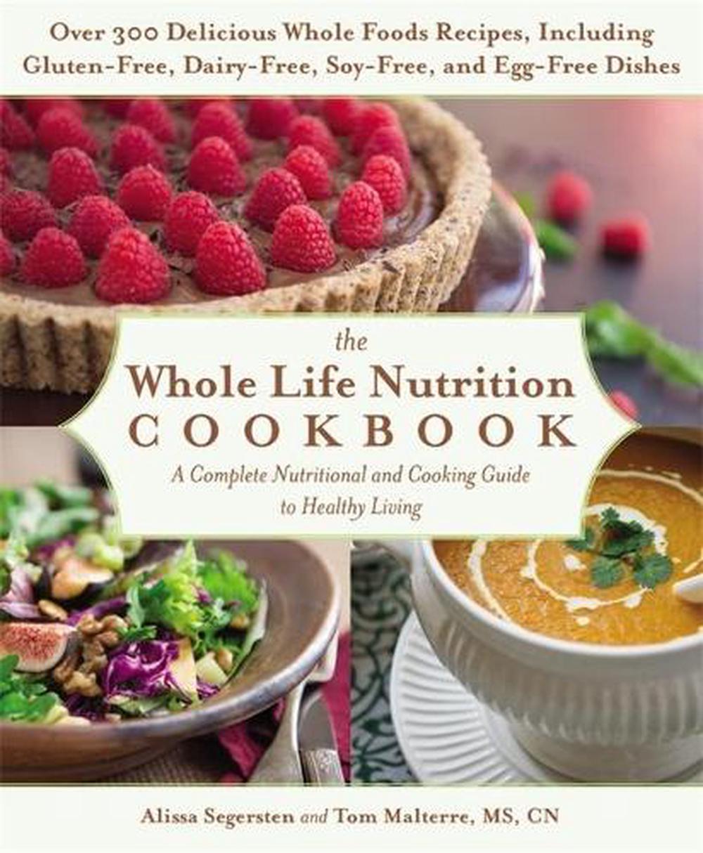 The Whole Life Nutrition Cookbook: Over 300 Delicious Whole Foods ...