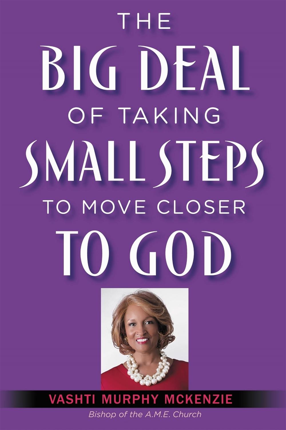 The Big Deal of Taking Small Steps to Move Closer to God by Vashti Murphy McKenzie - ISBN: 9781455596560